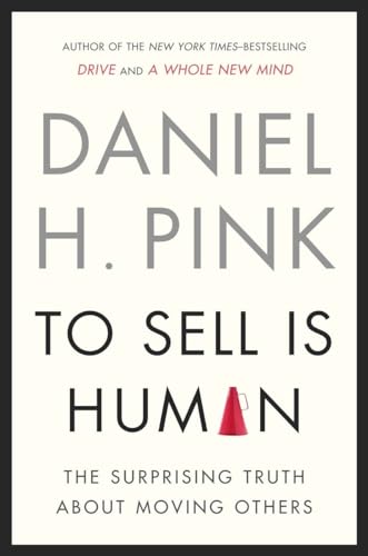 9781594487156: To Sell Is Human: The Surprising Truth About Moving Others