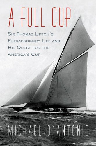 Beispielbild fr A Full Cup : Sir Thomas Lipton's Extraordinary Life and His Quest for the America's Cup zum Verkauf von Better World Books: West