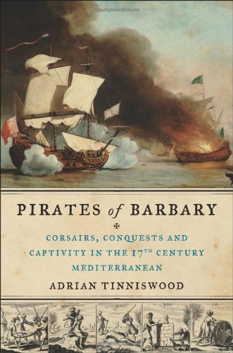 Stock image for Pirates of Barbary: Corsairs, Conquests and Captivity in the Seventeenth-Century Mediterranean for sale by ThriftBooks-Dallas