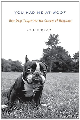 Stock image for You Had Me at Woof: How Dogs Taught Me the Secrets of Happiness for sale by Your Online Bookstore