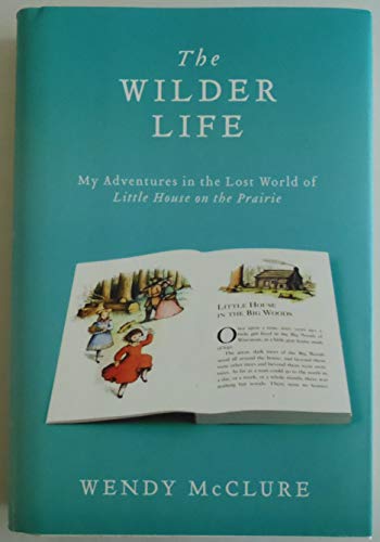 Stock image for The Wilder Life: My Adventures in the Lost World of Little House on the Prairie for sale by ZBK Books