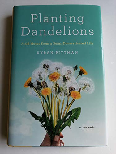 Stock image for Planting Dandelions : Field Notes from a Semi-Domesticated Life for sale by Better World Books: West