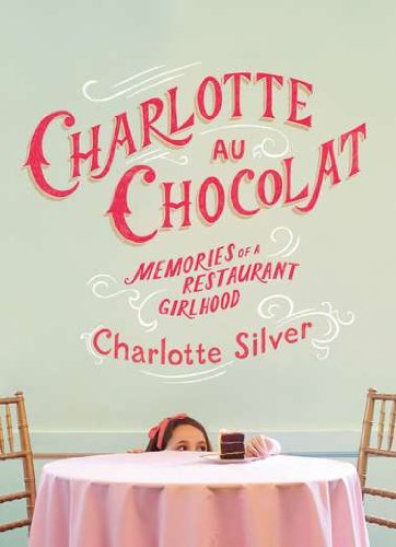 Beispielbild fr Charlotte Au Chocolat: Memories of a Restaurant Girlhood zum Verkauf von SecondSale