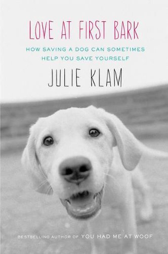 Beispielbild fr Love at First Bark: How Saving a Dog Can Sometimes Help You Save Yourself zum Verkauf von Wonder Book