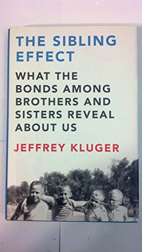 9781594488313: The Sibling Effect: What the Bonds Among Brothers and Sisters Reveal About Us