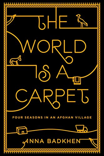 Stock image for The World is a Carpet: Four Seasons in an Afghan Village for sale by Books of the Smoky Mountains