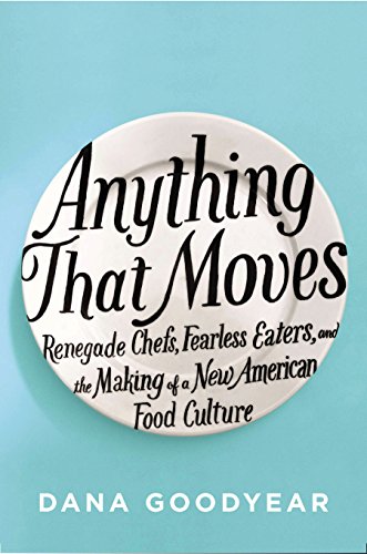 9781594488375: Anything That Moves: Renegade Chefs, Fearless Eaters, and the Making of a New American Food Culture