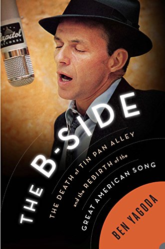 Imagen de archivo de The B Side: The Death of Tin Pan Alley and the Rebirth of the Great American Song a la venta por SecondSale
