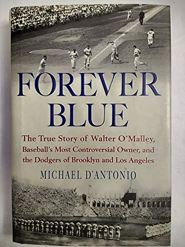 Beispielbild fr Forever Blue: The True Story of Walter O'malley, Baseballs Most Controversial Owner, and the Dodgers of Brooklyn and Los Angeles zum Verkauf von AwesomeBooks