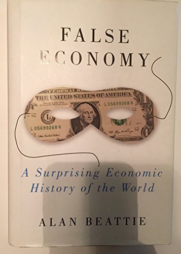 Stock image for False Economy: A Surprising Economic History of the World for sale by Books-FYI, Inc.