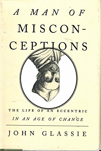 Imagen de archivo de A Man of Misconceptions: The Life of an Eccentric in an Age of Change a la venta por ThriftBooks-Atlanta