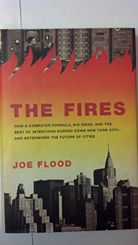 Beispielbild fr The Fires : How a Computer Formula, Big Ideas, and the Best of Intentions Burned down New York City--And Determined the Future of Cities zum Verkauf von Better World Books