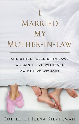 Beispielbild fr I Married My Mother-in-Law : And Other Tales of in-Laws We Can't Live with--and Can't Live Without zum Verkauf von Better World Books