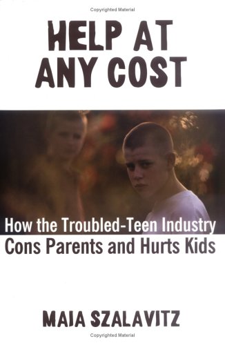 Stock image for Help at Any Cost : How the Troubled-Teen Industry Cons Parents and Hurts Kids for sale by Better World Books: West