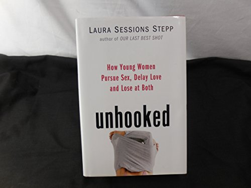 9781594489389: Unhooked: How Young Women Pursue Sex, Delay Love and Lose at Both