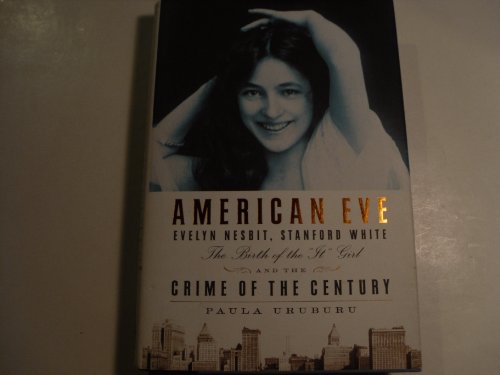 Imagen de archivo de American Eve: Evelyn Nesbit, Stanford White: The Birth of the It Girl and the Crime of the Century a la venta por Goodwill of Colorado