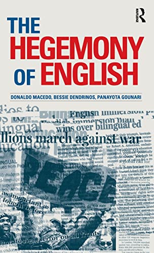 The Hegemony of English (Series in Critical Narrative) (9781594510007) by Macedo, Donaldo; Dendrinos, Bessie; Gounari, Panayota