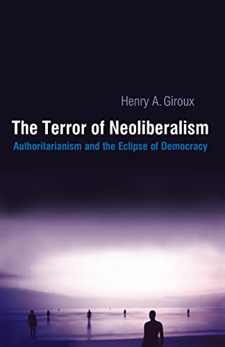 Stock image for Terror of Neoliberalism: Authoritarianism and the Eclipse of Democracy for sale by Blackwell's