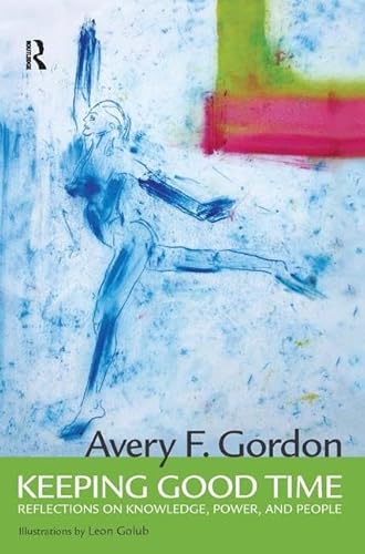Keeping Good Time: Reflections on Knowledge, Power, and People (9781594510151) by Gordon, Avery; Leon Golub