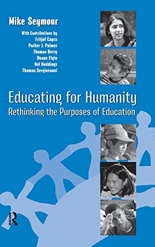 Imagen de archivo de Educating for Humanity : Rethinking the Purposes of Education a la venta por Better World Books