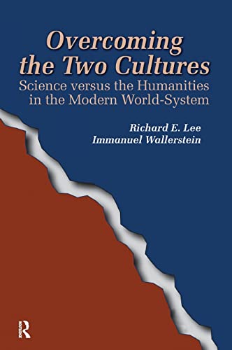 Overcoming the Two Cultures: Science vs. the humanities in the modern world-system (FERNAND BRAUDEL CENTER SERIES) (9781594510687) by Richard E. Lee; Immanuel Wallerstein