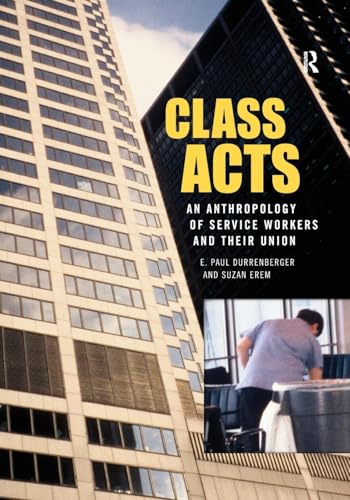 Stock image for Class Acts: An Anthropology of Urban Workers and Their Union for sale by Poverty Hill Books