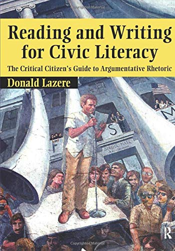 Imagen de archivo de Reading and Writing for Civic Literacy : The Critical Citizen's Guide to Argumentative Rhetoric a la venta por Better World Books