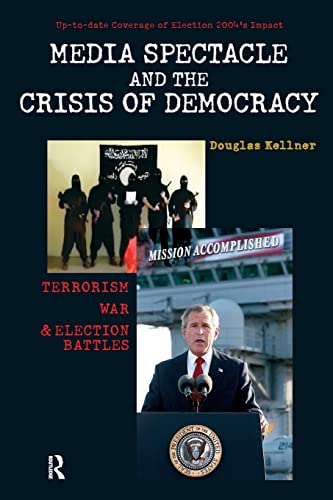 Stock image for Media Spectacle and the Crisis of Democracy: Terrorism, War, and Election Battles (Cultural Politics & the Promise of Democracy) for sale by Wonder Book