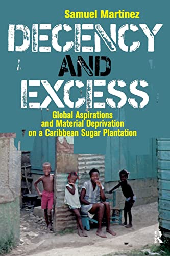 Decency and Excess: Global Aspirations and Material Deprivation on a Caribbean Sugar Plantation
