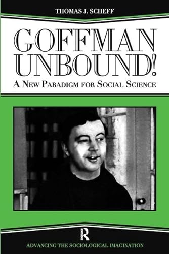 Beispielbild fr Goffman Unbound!: A New Paradigm for Social Science (Advancing the Sociological Imagination) zum Verkauf von WorldofBooks