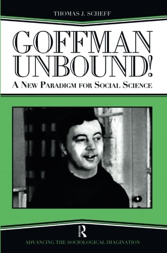 Stock image for Goffman Unbound! : A New Paradigm for Social Science for sale by Better World Books