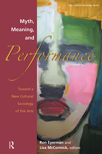 Beispielbild fr Myth, Meaning and Performance : Toward a New Cultural Sociology of the Arts zum Verkauf von Blackwell's