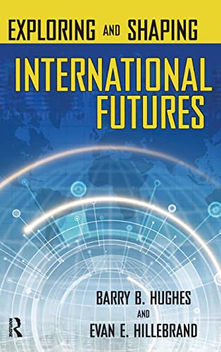 Exploring and Shaping International Futures (9781594512315) by Hughes, Barry B.; Hillebrand, Evan E.