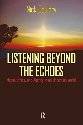 Stock image for Listening Beyond the Echoes: Media, Ethics, and Agency in an Uncertain World (Cultural Politics & the Promise of Democracy) for sale by AwesomeBooks
