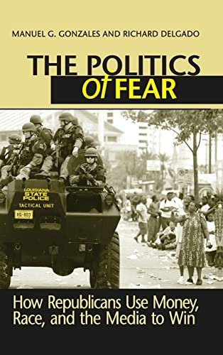 9781594512414: The Politics of Fear: How Republicans Use Money, Race and the Media to Win