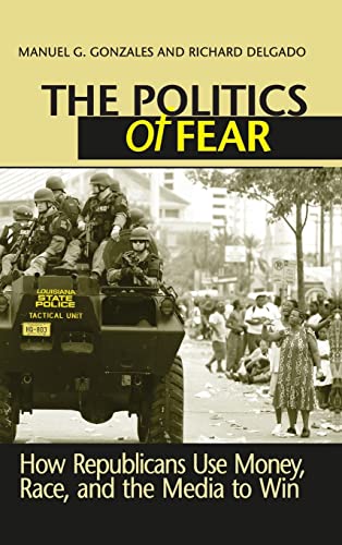 Imagen de archivo de The Politics of Fear: How Republicans Use Money, Race, and the Media to Win a la venta por HPB-Red