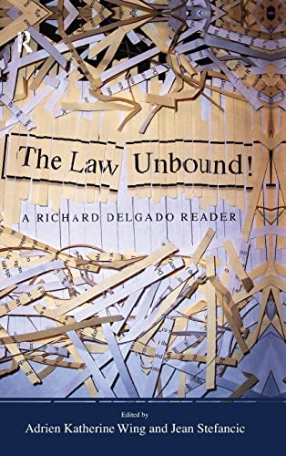 The Law Unbound!: A Richard Delgado Reader (9781594512476) by Delgado, Richard; Wing, Adrien Katherine; Stefancic, Jean