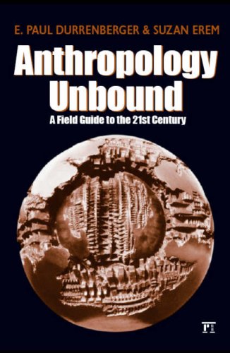 Beispielbild fr Anthropology Unbound : A Field Guide to the 21st Century zum Verkauf von Better World Books