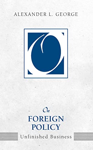 On Foreign Policy: Unfinished Business (On Politics) (9781594512643) by George, Alexander L.