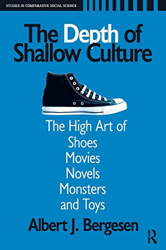 Depth of Shallow Culture: The High Art of Shoes, Movies, Novels, Monsters, and Toys (Studies in Comparative Social Science) (9781594512742) by Bergesen, Albert J.