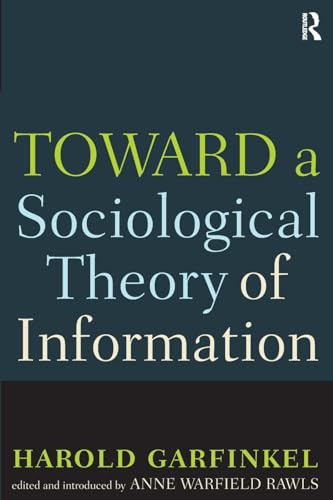 Toward A Sociological Theory of Information (9781594512827) by Garfinkel, Harold; Rawls, Anne