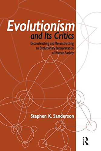 Beispielbild fr Evolutionism and its Critics: Deconstructing and Reconstructing an Evolutionary Interpretation of Human Society zum Verkauf von Books From California
