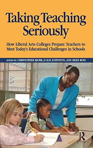 Beispielbild fr Taking Teaching Seriously: How Liberal Arts Colleges Prepare Teachers to Meet Today's Educational Challenges in Schools zum Verkauf von Lucky's Textbooks