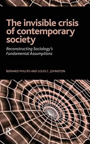 Beispielbild fr Invisible Crisis of Contemporary Society: Reconstructing Sociology's Fundamental Assumptions zum Verkauf von Blackwell's