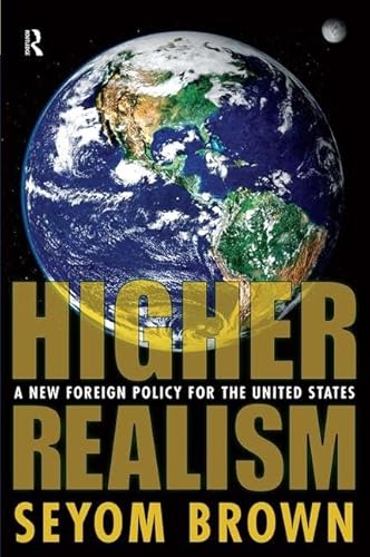 Stock image for Higher Realism: A New Foreign Policy for the United States for sale by Wonder Book