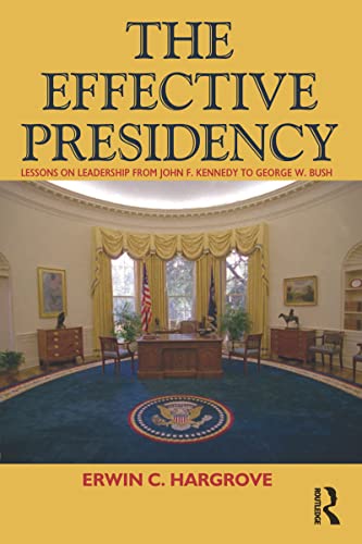 Imagen de archivo de Effective Presidency : Lessons on Leadership from John F. Kennedy to Barack Obama a la venta por Better World Books