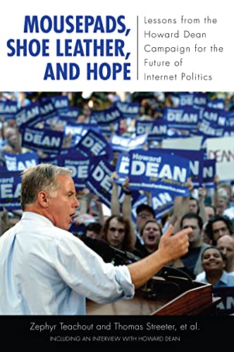 Stock image for Mousepads, Shoe Leather, and Hope: Lessons from the Howard Dean Campaign for the Future of Internet Politics (Media and Power) for sale by SecondSale