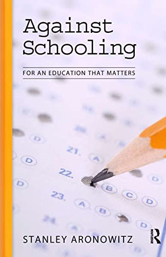 Stock image for Against Schooling: For An Education That Matters for sale by Smith Family Bookstore Downtown