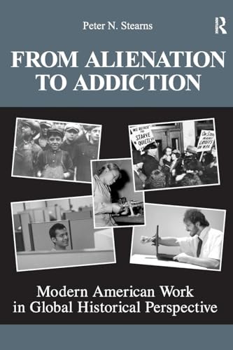 Beispielbild fr From Alienation to Addiction: Modern American Work in Global Historical Perspective zum Verkauf von Chiron Media