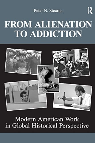 Imagen de archivo de From Alienation to Addiction: Modern American Work in Global Historical Perspective a la venta por Chiron Media
